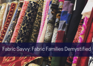  Fabric Savvy: Fabric Families Demystified